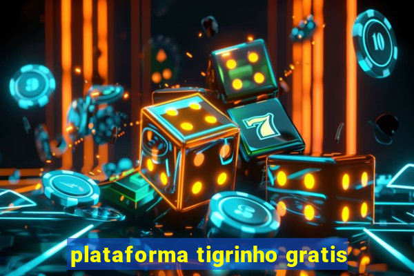 plataforma tigrinho gratis